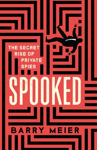 Spooked The Secret Rise of Private Spies
