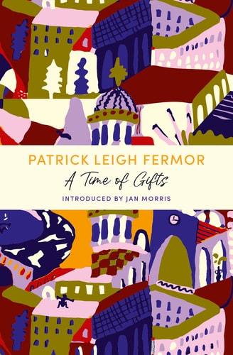 A Time of Gifts On Foot to Constantinople: from the Hook of Holland to the Middle Danube