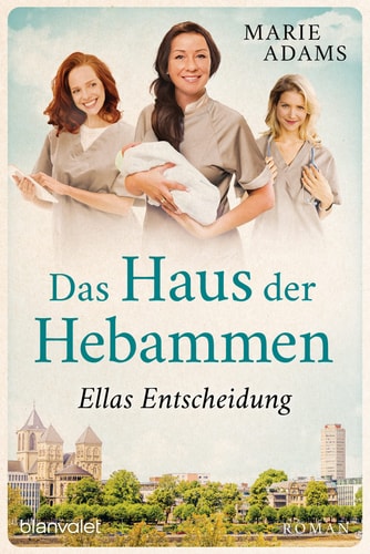 Das Haus der Hebammen - Ellas Entscheidung Roman