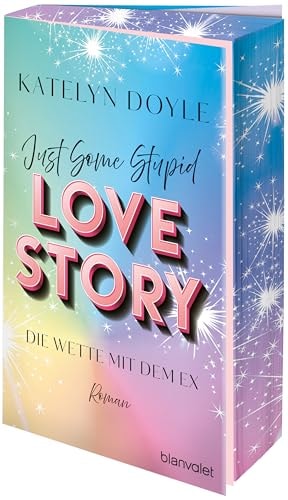 Just Some Stupid Love Story - Die Wette mit dem Ex Roman - Die spicy Grumpy-meets-Sunshine-RomCom - mit Farbschnitt in limitierter Auflage!