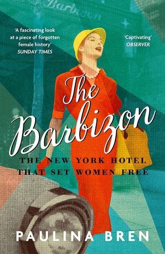The Barbizon The New York Hotel That Set Women Free