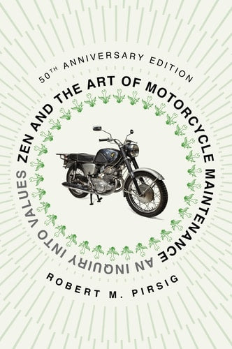 Zen and the Art of Motorcycle Maintenance [50th Anniversary Edition] An Inquiry Into Values