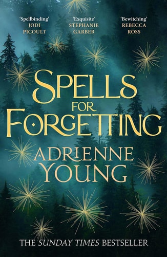 Spells for Forgetting The Utterly Compelling and Atmospheric New Novel from the Bestselling Author of Fable