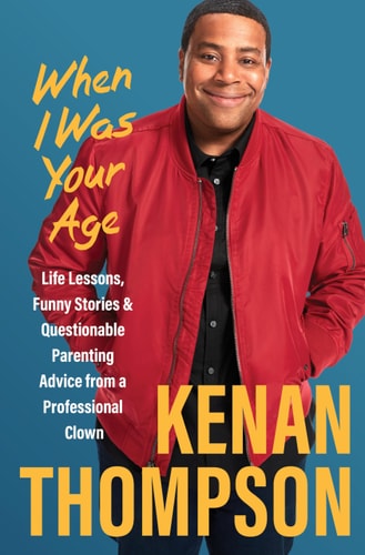 When I Was Your Age Life Lessons, Funny Stories and Questionable Parenting Advice from a Professional Clown