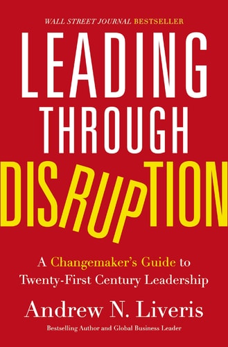 Leading Through Disruption A Changemaker's Guide to Twenty-first Century Leadership