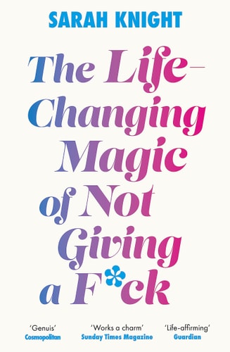 The Life-Changing Magic of Not Giving a F**k The Bestselling Book Everyone Is Talking About