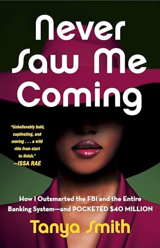Never Saw Me Coming How I Outsmarted the FBI and the Entire Banking System-and Pocketed $40 Million