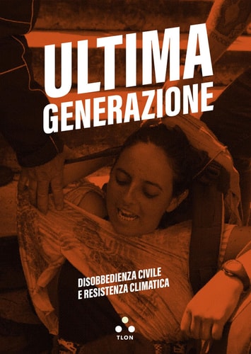 Ultima generazione disobbedienza civile e resistenza climatica
