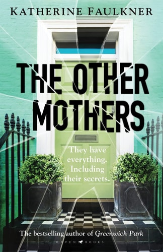 The Other Mothers The Unguessable, Unputdownable New Thriller from the Internationally Bestselling Author of Greenwich Park