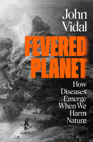Fevered Planet How Diseases Emerge when We Harm Nature