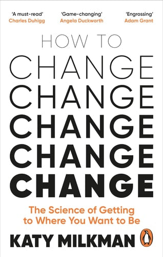 How to Change The Science of Getting from Where You Are to Where You Want to Be