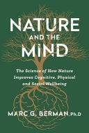 Nature and the Mind The Science of How Nature Improves Cognitive, Physical and Social Wellbeing