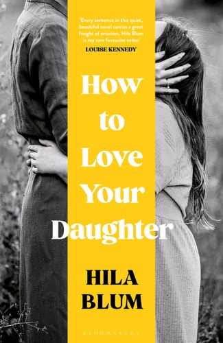 How to Love Your Daughter The 'excellent and Unforgettable' Prize-Winning Novel