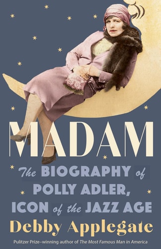 Madam The Biography of Polly Adler, Icon of the Jazz Age