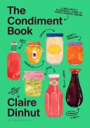 The Condiment Book A Brilliantly Flavourful Guide to Food's Unsung Heroes