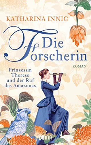Die Forscherin Prinzessin Therese und der Ruf des Amazonas : Roman