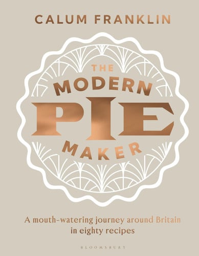 The Modern Pie Maker: A mouth-watering journey around Britain in eighty recipes