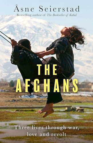 The Afghans Three Lives Through War, Love and Revolt - from the Bestselling Author of The Bookseller of Kabul