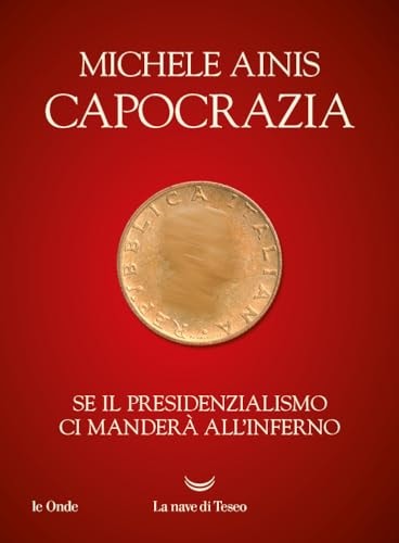 Capocrazia se il presidenzialismo ci manderà all'Inferno