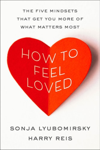 How to Feel Loved The Five Mindsets That Get You More of What Matters Most