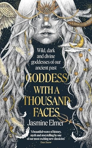 Goddess with a Thousand Faces A One-Of-a-kind Exploration of Goddesses from Our Ancient Past