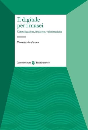 Il digitale per i musei: comunicazione, fruizione, valorizzazione