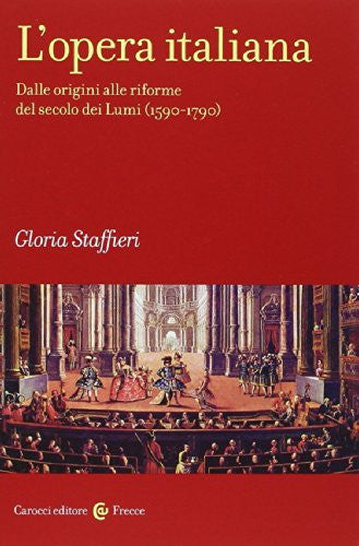 L'opera italiana dalle origini alle riforme del secolo dei Lumi (1590-1790)