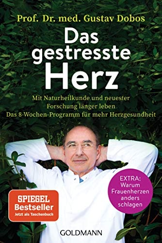 Das gestresste Herz mit Naturheilkunde und neuester Forschung länger leben : das 8-Wochen-Programm für mehr Herzgesundheit : Extra: warum Frauenherzen anders schlagen
