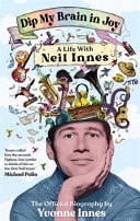 Dip My Brain in Joy My Life with Neil Innes: The Official Biography
