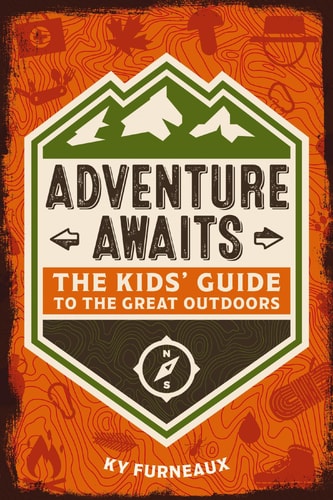 Adventure Awaits The Kids' Guide to the Great Outdoors