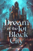 Dream of the Jet-Black City - Strange the Dreamer Meets the Shadow of the Wind in This Immersive Fantasy Where Dreams Can Become Real
