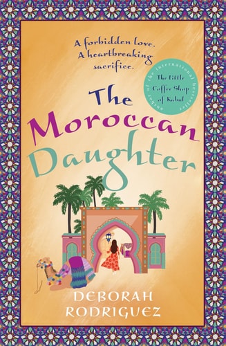 The Moroccan Daughter From the Internationally Bestselling Author of The Little Coffee Shop of Kabul