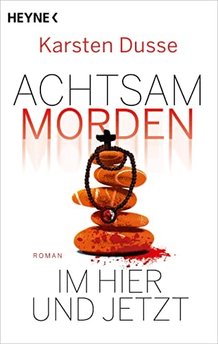 Achtsam morden im Hier und Jetzt Roman