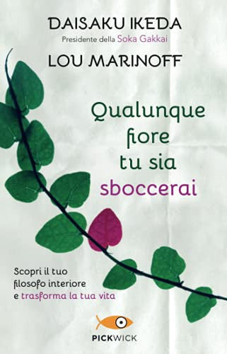 Qualunque fiore tu sia sboccerai. Scopri il tuo filosofo interiore e trasforma la tua vita