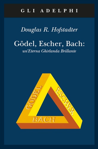 Gödel, Escher, Bach un'eterna ghirlanda brillante ; una fuga metaforica su menti e macchine nello spirito di Lewis Carroll