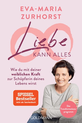 Liebe kann alles Wie du mit deiner weiblichen Kraft zur Schöpferin deines Lebens wirst - Das Transformationsprogramm