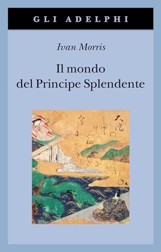 Il mondo del Principe Splendente. Vita di corte nell'antico Giappone