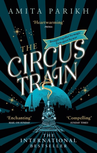 The Circus Train The Magical International Bestseller about Love, Loss and Survival in Wartime Europe