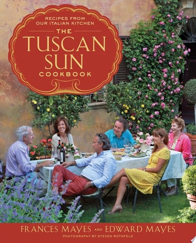 The Tuscan Sun Cookbook Recipes from Our Italian Kitchen