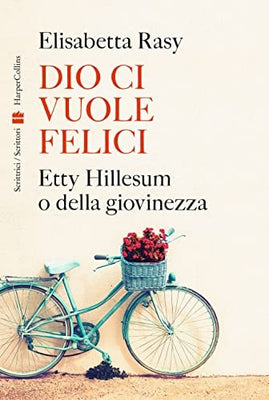 Dio ci vuole felici Etty Hillesum o della giovinezza