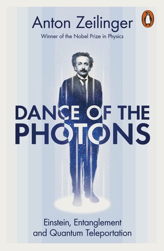 Dance of the Photons Einstein, Entanglement and Quantum Teleportation