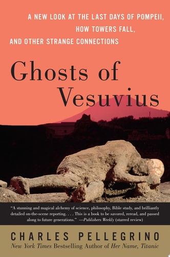 Ghosts of Vesuvius A New Look at the Last Days of Pompeii, How Towers Fall, and Other Strange Connections