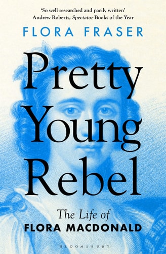 Pretty Young Rebel The Life of Flora Macdonald