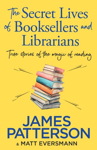 The Secret Lives of Booksellers and Librarians True Stories of the Magic of Reading