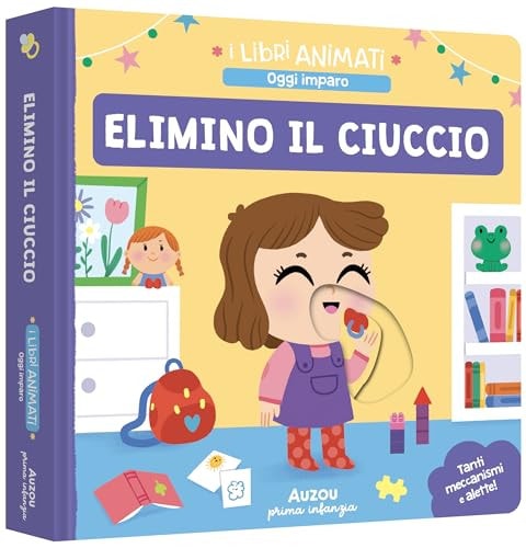 Elimino il ciuccio. Ediz. a colori