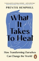 What It Takes to Heal How Transforming Ourselves Can Change the World