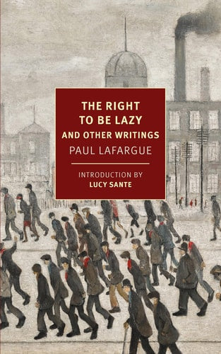The Right to Be Lazy And Other Writings