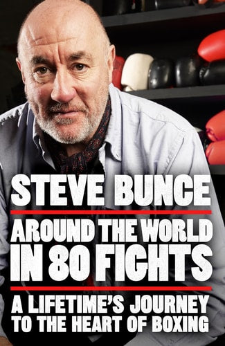 Around the World in 80 Fights A Lifetime's Journey to the Heart of Boxing