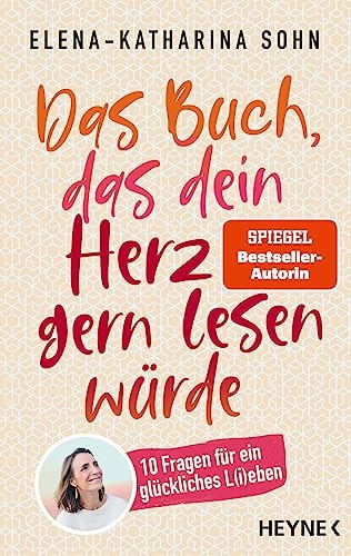 Das Buch, das dein Herz gern lesen würde 10 Fragen für ein glückliches L(i)eben
