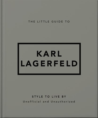 The Little Guide to Karl Lagerfeld Style to Live By